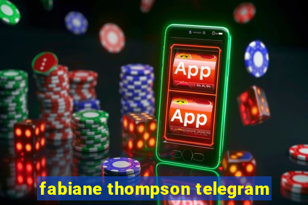 fabiane thompson telegram